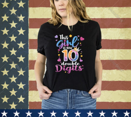 10th Birthday This Girl Is Now 10 Double Digits Shirt