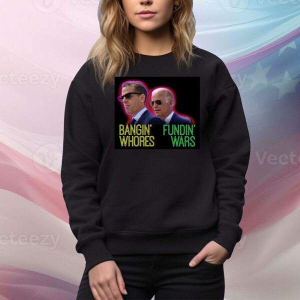 Bangin' Whores Fundin' Wars Hoodie Shirts