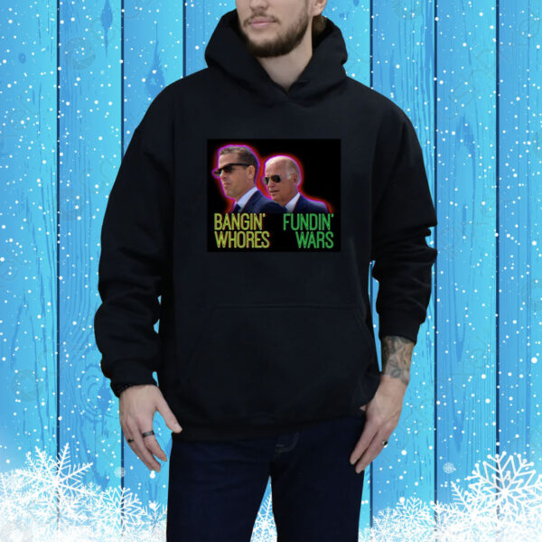 Bangin' Whores Fundin' Wars Hoodie Shirt