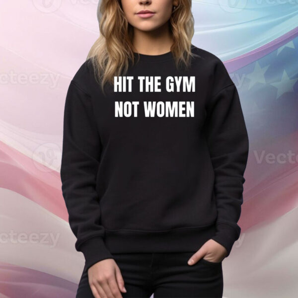 Bruhtees Hit The Gym Not Women Hoodie Tee Shirts