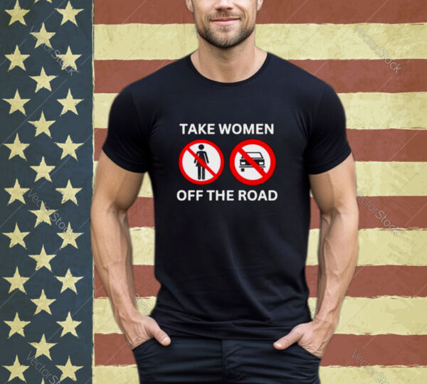 Bruhtees Take Women Off The Road Shirt