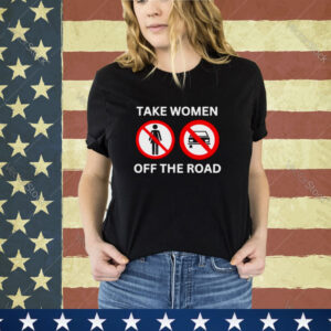 Bruhtees Take Women Off The Road Shirt