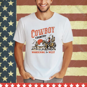 Cowboy Country Wandering The West shirt
