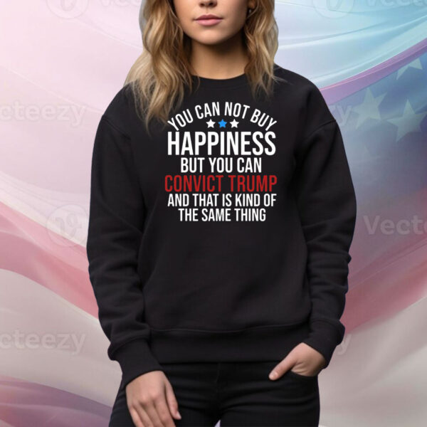 Deborah.Nicki You Can Not Buy Happiness But You Can Convict Trump And That Is Kind Of The Same Thing Hoodie Shirts