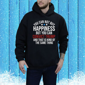 Deborah.Nicki You Can Not Buy Happiness But You Can Convict Trump And That Is Kind Of The Same Thing Hoodie Shirt