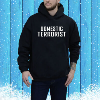 Domestic Terrorist Hoodie Shirt