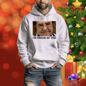Dr. Now I'm Proud Of You Hoodie Shirt