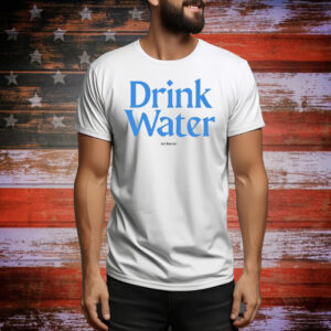 Drink Water Hoodie TShirts