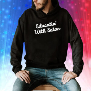 Educatin' With Satan Hoodie Shirt
