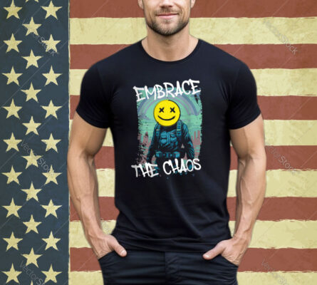 Embrace The Chaos shirt