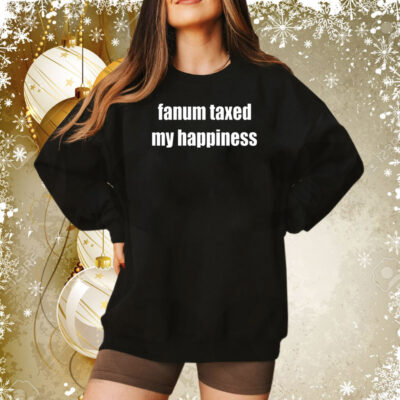 Fanum Taxed My Happiness Hoodie Shirts