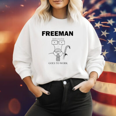 Freeman Goes To Work Hoodie Shirts