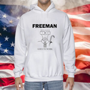 Freeman Goes To Work Hoodie Shirt