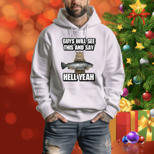 Guys Will See This And Say Hell Yeah Hoodie Shirt