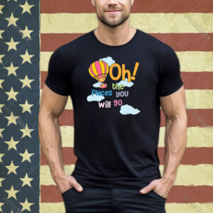 Hot Air Balloon Oh The Places You’ll Go When You Read Shirt