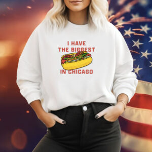 I Have The Biggest Dick In Chicago Hoodie Shirts