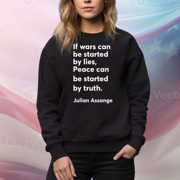 If Wars Can Be Started By Lies Peace Can Be Started By Truth Julian Assange Hoodie Shirt