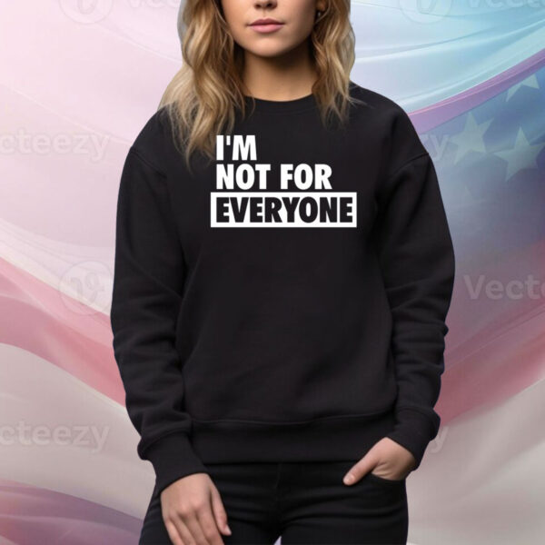 I'm Not For Everyone Hoodie TShirts