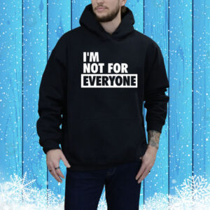 I'm Not For Everyone Hoodie Shirt
