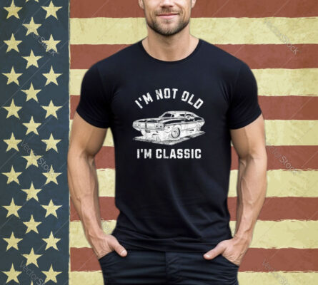 I'm Not Old I'm Classic Funny Car Retro Mens Womens Graphic Shirt