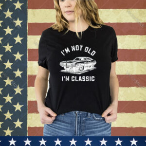 I'm Not Old I'm Classic Funny Car Retro Mens Womens Graphic Shirt