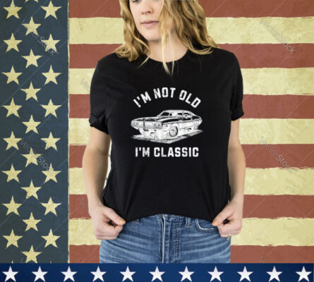 I'm Not Old I'm Classic Funny Car Retro Mens Womens Graphic Shirt