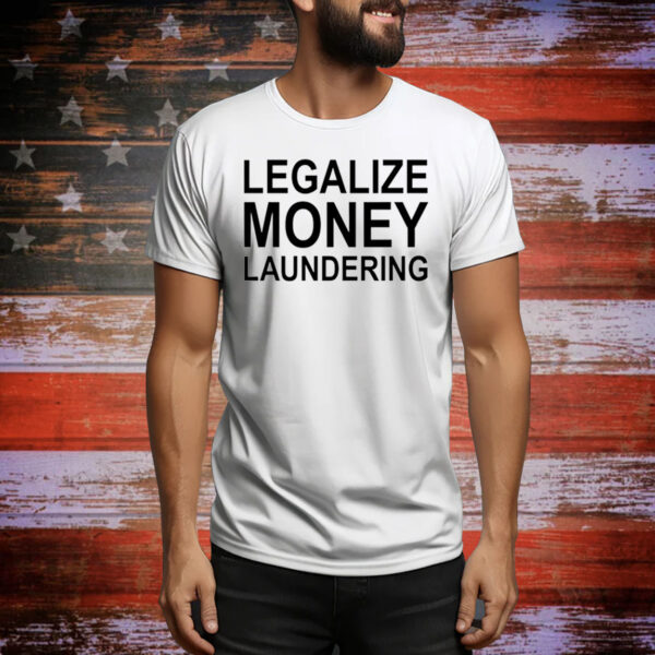 Legalize Money Laundering Hoodie Shirts