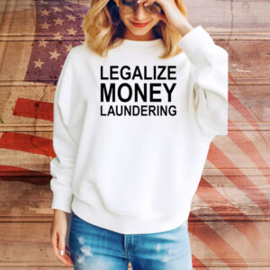 Legalize Money Laundering Hoodie TShirts