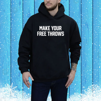 Limited Make Your Free Throws Hoodie Shirt