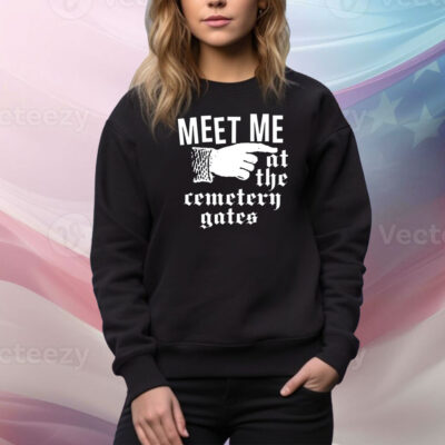 Meet Me At The Cemetery Gates Hoodie Shirts