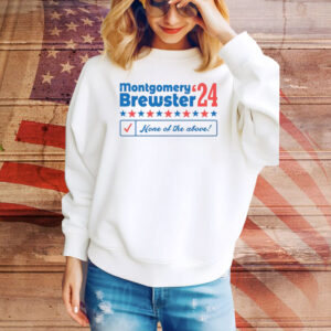 Montgomery Brewster ’24 None Of The Above Hoodie TShirts