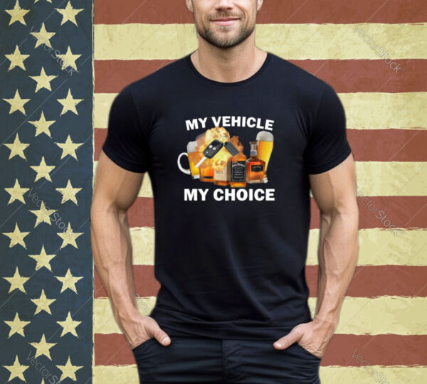 My Vehicle My Choice shirt