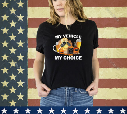 My Vehicle My Choice shirt