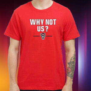 NC State Basketball: Why Not Us? Hoodie Shirt