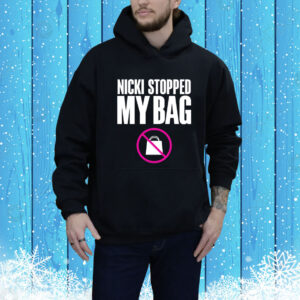 Nicki Stopped My Bag Hoodie Shirt