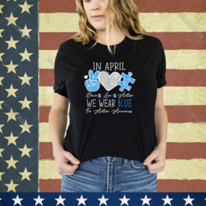 Peace Love Autism In April We Wear Blue For Autism Awareness Shirt