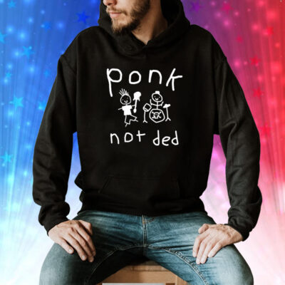 Ponk Not Ded Hoodie Shirt