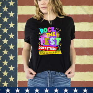 Rock The Test Dont Stress Testing Day Teachers Students Shirt