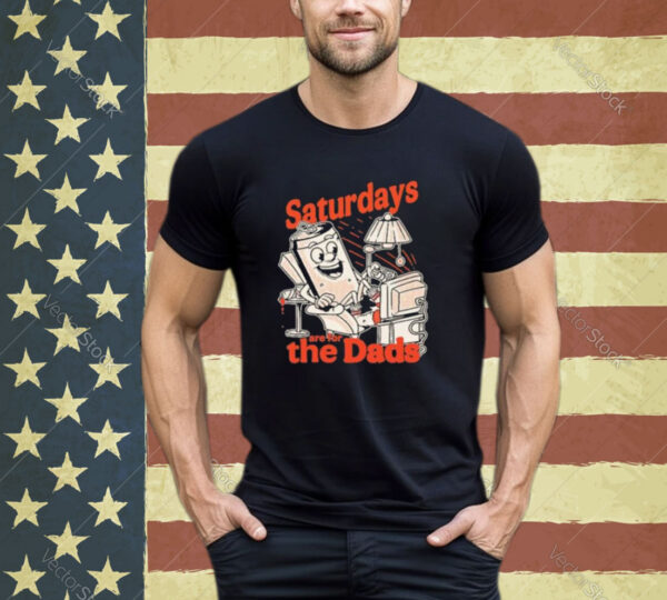 Saturdays Are For The Dads Couch Shirt