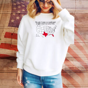 The Only 2 States We Would Need To Fight A Land War In The Usa Hoodie Shirts