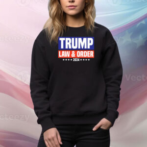 Trump Law And Order 2024 Hoodie Shirts