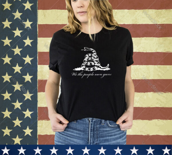 We The People Own Guns Gadsden Snake Shirt