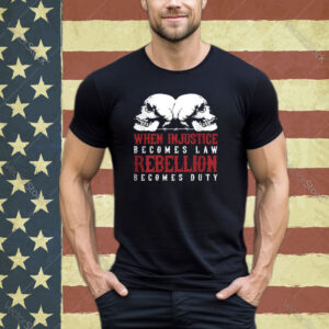 When Injustice Becomes Law shirt