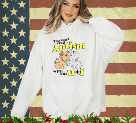 You can’t spell autism without u + I shirt