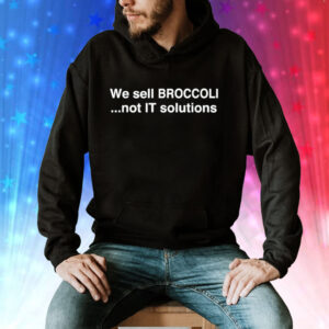 We sell broccoli not it solutions Tee Shirt