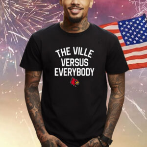 Louisville The Ville Versus Everybody T Shirt
