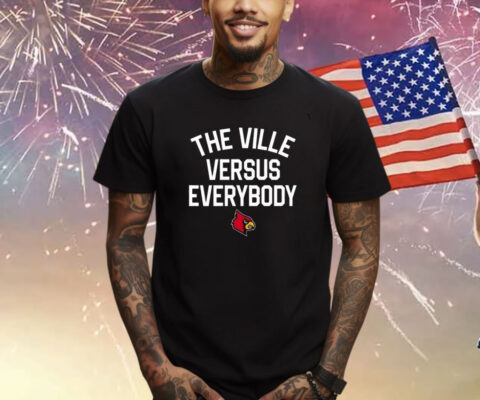 Louisville The Ville Versus Everybody T Shirt