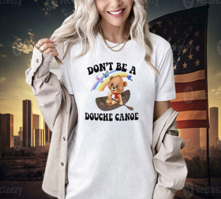 Aaa don’t be a douche canoe T-shirt
