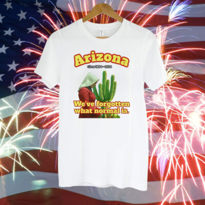 Arizona 1864 we’ve forgotten what normal is Tee Shirt