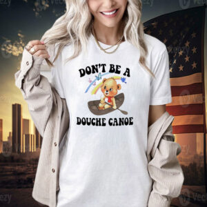 Bear don’t be a douche canoe T-shirt